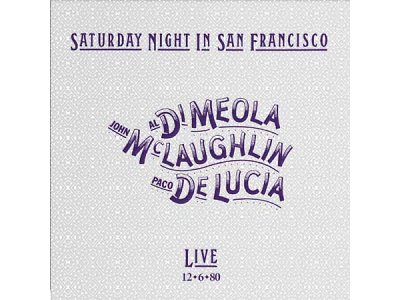 Sound and Music DI MEOLA - MCLAUGHLIN - DE LUCIA: SATURDAY NIGHT IN SAN FRANCISCO - LIVE, 6-12-80