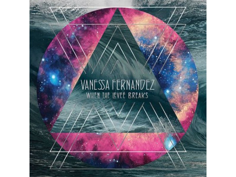 Sound and Music VANESSA FERNANDEZ: WHEN THE LEVEE BREAKS