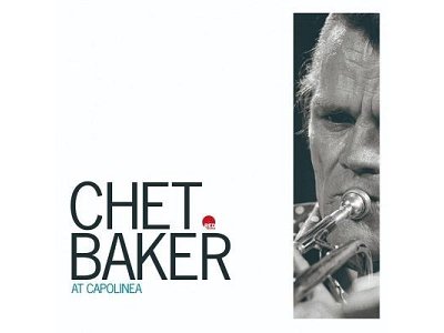 Sound and Music CHET BAKER: AT CAPOLINEA