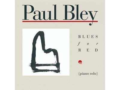 Sound and Music PAUL BLEY: BLUES FOR RED