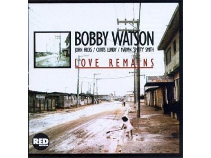 Sound and Music BOBBY WATSON: LOVE REMAINS (180GR REMASTERED FROM ORIGINAL ANALOGUE TAPES)