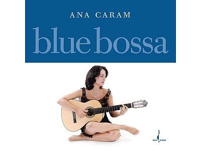 Sound and Music ANA CARAM: BLUE BOSSA